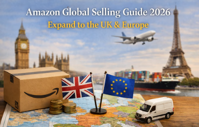 亚马逊全球销售指南2026：扩展到英国和欧洲